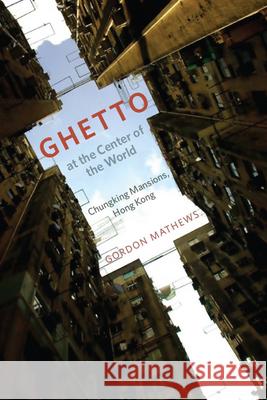 Ghetto at the Center of the World Gordon Mathews 9780226510200 University of Chicago Press