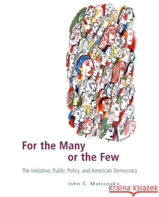 For the Many or the Few: The Initiative, Public Policy, and American Democracy Matsusaka, John G. 9780226510828