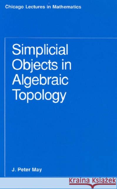 Simplicial Objects in Algebraic Topology J. Peter May 9780226511818 University of Chicago Press