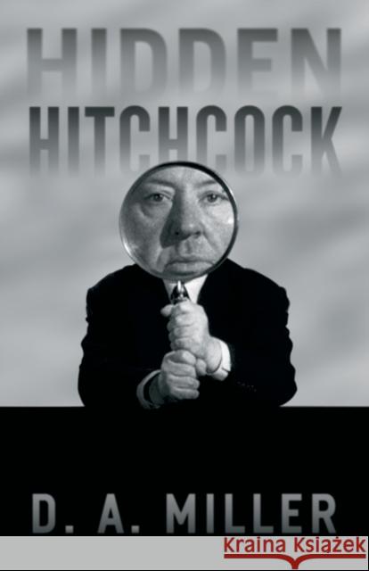 Hidden Hitchcock D. A. Miller 9780226514345 University of Chicago Press