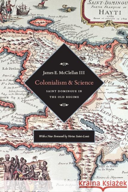 Colonialism and Science: Saint Domingue and the Old Regime McClellan III, James E. 9780226514673