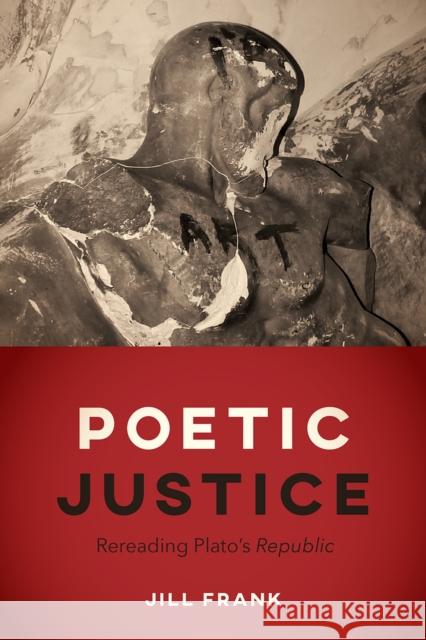 Poetic Justice: Rereading Plato's Republic Frank, Jill 9780226515779