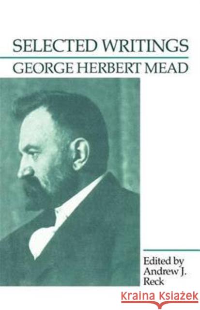 Selected Writings George Herbert Mead Andrew J. Reck 9780226516714