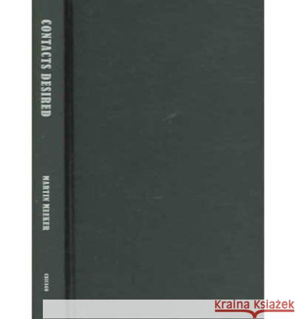 Contacts Desired: Gay and Lesbian Communications and Community, 1940s-1970s Martin Meeker 9780226517346 University of Chicago Press