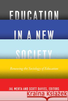 Education in a New Society: Renewing the Sociology of Education Jal Mehta Scott Davies 9780226517421 University of Chicago Press