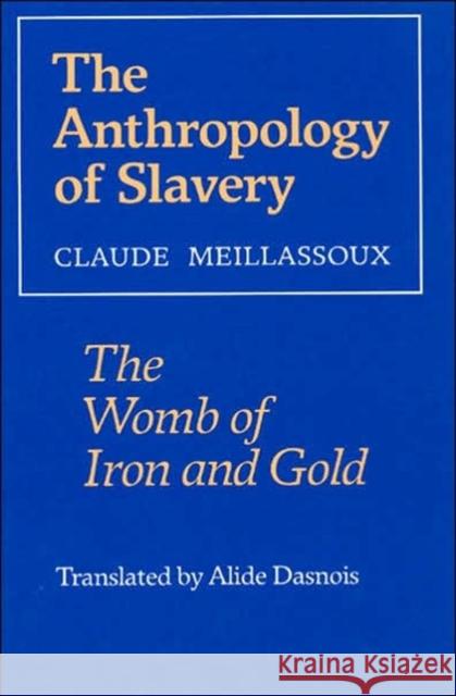 The Anthropology of Slavery Claude Meillassoux 9780226519128 The University of Chicago Press