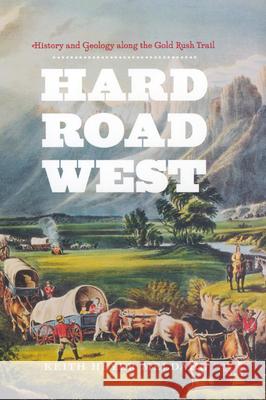 Hard Road West: History & Geology Along the Gold Rush Trail Meldahl, Keith Heyer 9780226519609 University of Chicago Press