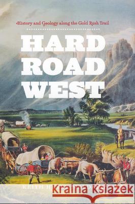 Hard Road West: History & Geology Along the Gold Rush Trail Meldahl, Keith Heyer 9780226519623 University of Chicago Press