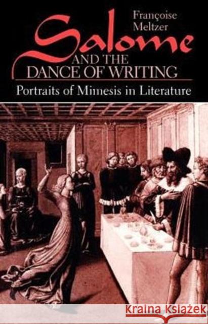 Salome and the Dance of Writing: Portraits of Mimesis in Literature Meltzer, Françoise 9780226519722 University of Chicago Press
