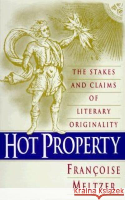 Hot Property: The Stakes and Claims of Literary Originality Francoise Meltzer 9780226519760 University of Chicago Press