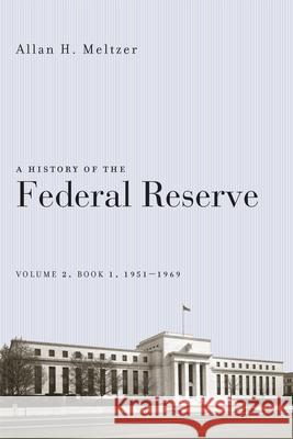 A History of the Federal Reserve, Volume 2, Book 1, 1951-1969 Meltzer, Allan H. 9780226520025