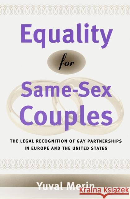 Equality for Same-Sex Couples: The Legal Recognition of Gay Partnerships in Europe and the United States Merin, Yuval 9780226520322 University of Chicago Press