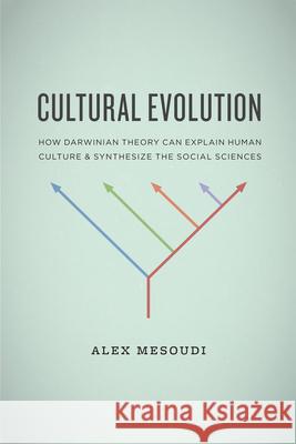Cultural Evolution: How Darwinian Theory Can Explain Human Culture and Synthesize the Social Sciences Mesoudi, Alex 9780226520438 University of Chicago Press