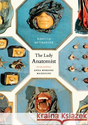 The Lady Anatomist: The Life and Work of Ana Morandi Manzolini Messbarger, Rebecca 9780226520810