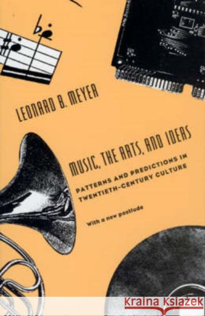 Music, the Arts, and Ideas: Patterns and Predictions in Twentieth-Century Culture Meyer, Leonard B. 9780226521435 University of Chicago Press