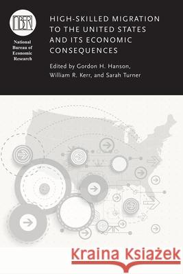 High-Skilled Migration to the United States and Its Economic Consequences Gordon H. Hanson William R. Kerr Sarah E. Turner 9780226525525 University of Chicago Press