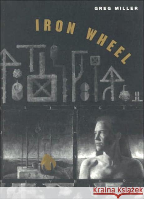 Iron Wheel Greg Miller 9780226527987 University of Chicago Press