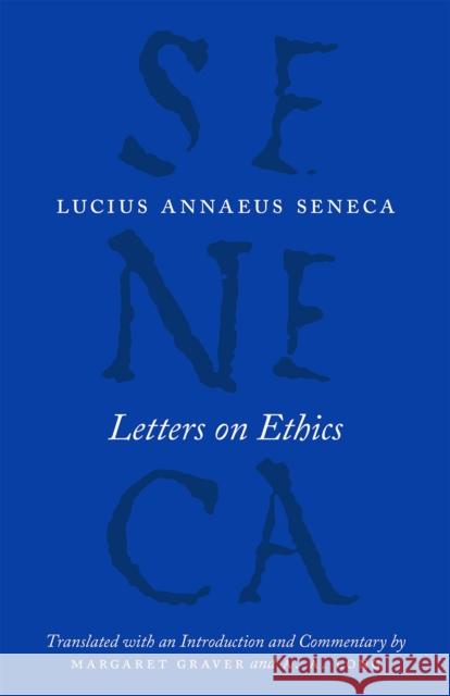 Letters on Ethics: To Lucilius Lucius Annaeus Seneca Margaret Graver A. A. Long 9780226528434 University of Chicago Press
