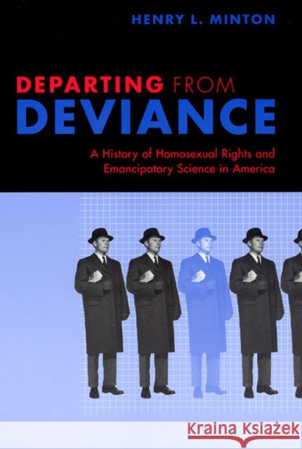 Departing from Deviance: A History of Homosexual Rights and Emancipatory Science in America Minton, Henry L. 9780226530444 University of Chicago Press
