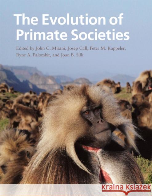 The Evolution of Primate Societies John Mitani Josep Call Peter M. Kappeler 9780226531724 University of Chicago Press