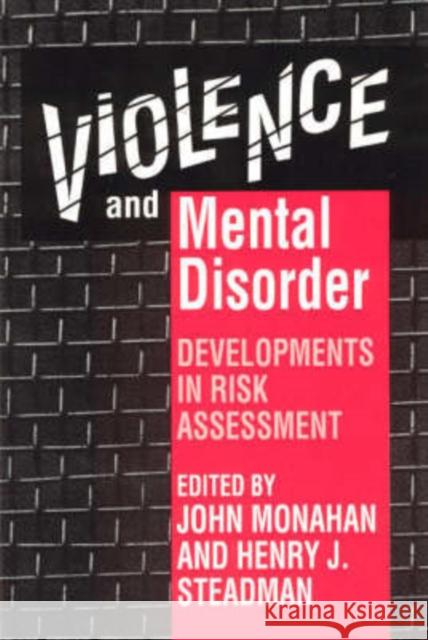 Violence and Mental Disorder: Developments in Risk Assessment John Monahan Henry J. Steadman John Monahan 9780226534060