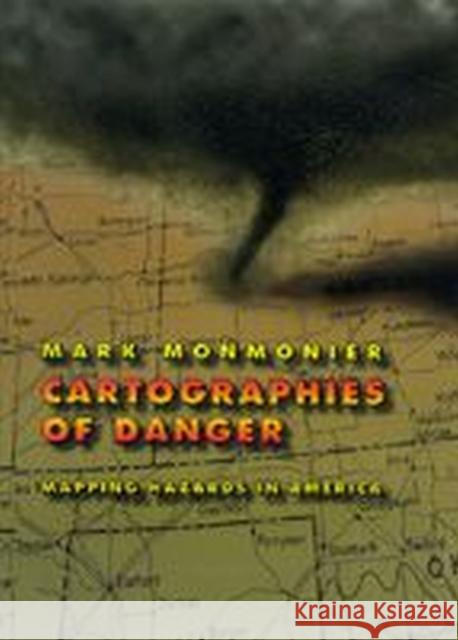 Cartographies of Danger: Mapping Hazards in America Mark Monmonier 9780226534183 University of Chicago Press