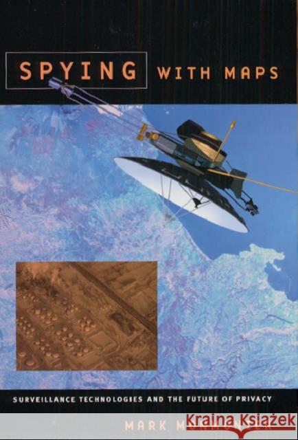Spying with Maps: Surveillance Technologies and the Future of Privacy Monmonier, Mark 9780226534275 University of Chicago Press