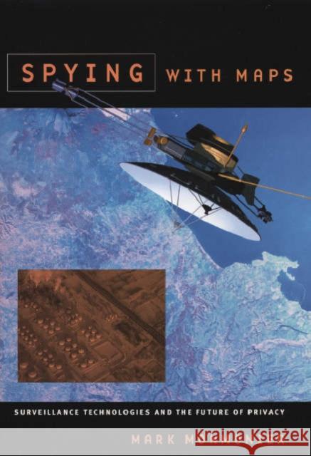 Spying with Maps: Surveillance Technologies and the Future of Privacy Monmonier, Mark 9780226534282 University of Chicago Press