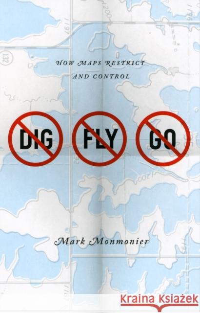 No Dig, No Fly, No Go: How Maps Restrict and Control Monmonier, Mark 9780226534671 University of Chicago Press