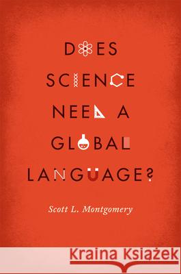 Does Science Need a Global Language?: English and the Future of Research Montgomery, Scott L. 9780226535036 University of Chicago Press