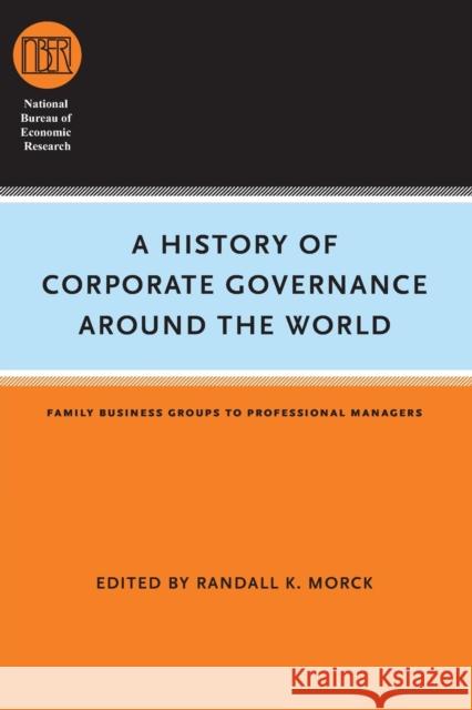 A History of Corporate Governance around the World: Family Business Groups to Professional Managers Morck, Randall K. 9780226536811 University of Chicago Press