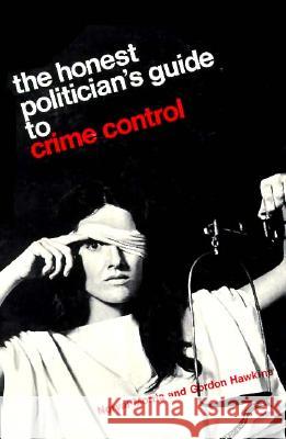 The Honest Politician's Guide to Crime Control Norval Morris Gordon Hawkins 9780226539027 University of Chicago Press