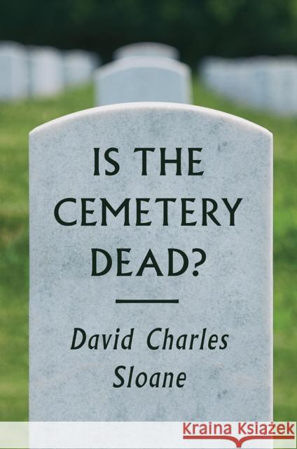 Is the Cemetery Dead? David Charles Sloane 9780226539447