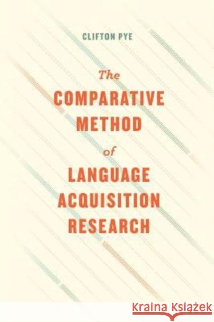 The Comparative Method of Language Acquisition Research Clifton Pye 9780226539614 University of Chicago Press