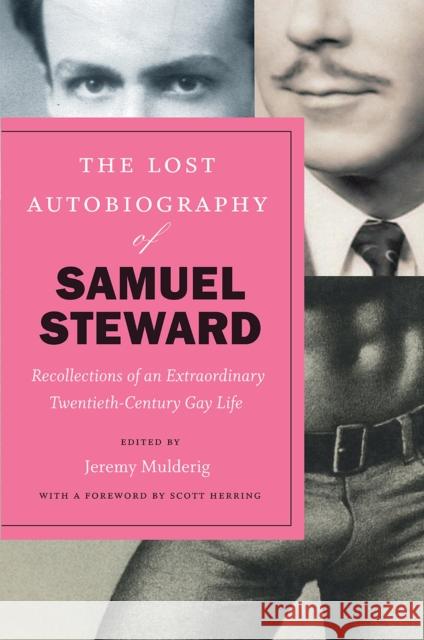 The Lost Autobiography of Samuel Steward: Recollections of an Extraordinary Twentieth-Century Gay Life Steward, Samuel 9780226541419