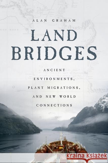Land Bridges: Ancient Environments, Plant Migrations, and New World Connections Alan Graham 9780226544298