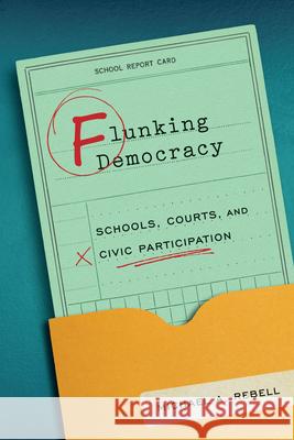 Flunking Democracy: Schools, Courts, and Civic Participation Michael A. Rebell 9780226549781