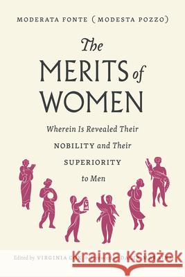 The Merits of Women: Wherein Is Revealed Their Nobility and Their Superiority to Men Moderata Fonte Virginia Cox Dacia Maraini 9780226550633 University of Chicago Press