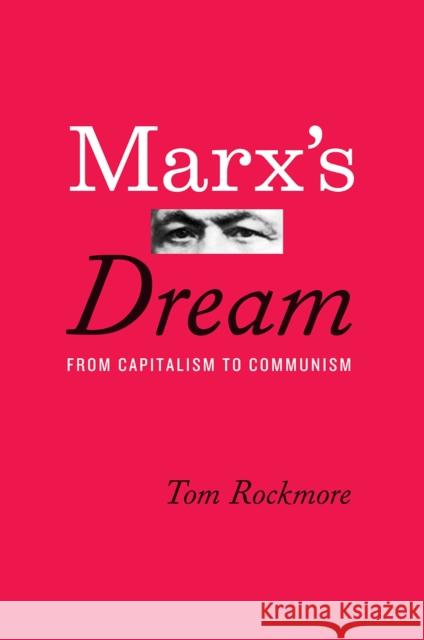 Marx's Dream: From Capitalism to Communism Tom Rockmore 9780226554525