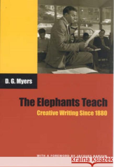 The Elephants Teach: Creative Writing Since 1880 Myers, David Gershom 9780226554549 University of Chicago Press