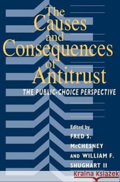 The Causes and Consequences of Antitrust: The Public-Choice Perspective McChesney, Fred S. 9780226556352 University of Chicago Press