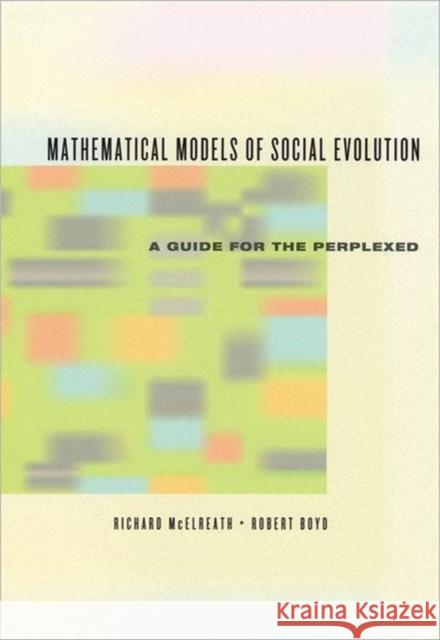 Mathematical Models of Social Evolution: A Guide for the Perplexed McElreath, Richard 9780226558264 University of Chicago Press