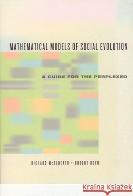 Mathematical Models of Social Evolution: A Guide for the Perplexed McElreath, Richard 9780226558271 University of Chicago Press