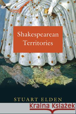 Shakespearean Territories Stuart Elden 9780226559193