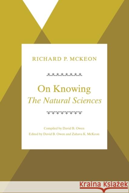 On Knowing--The Natural Sciences Richard Peter McKeon Zahava K. McKeon David B. Owen 9780226560274