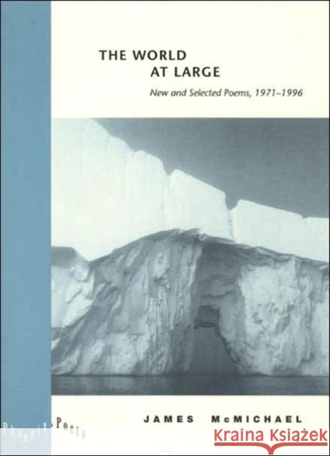 The World at Large: New and Selected Poems, 1971-1996 McMichael, James 9780226561059 University of Chicago Press