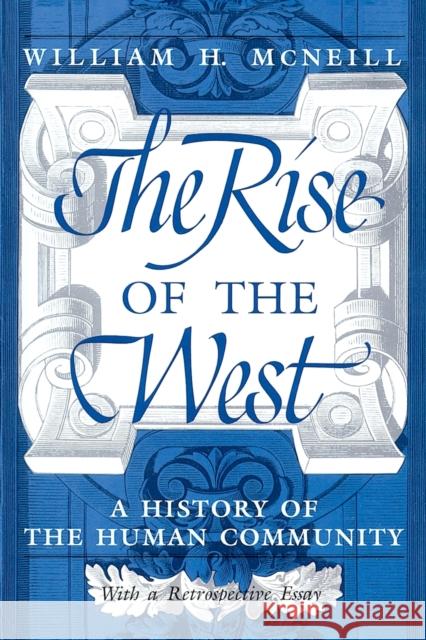 The Rise of the West: A History of the Human Community McNeill, William H. 9780226561417