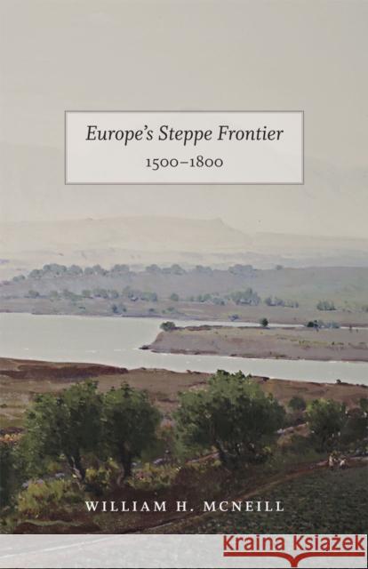 Europe's Steppe Frontier, 1500-1800 William McNeill 9780226561523