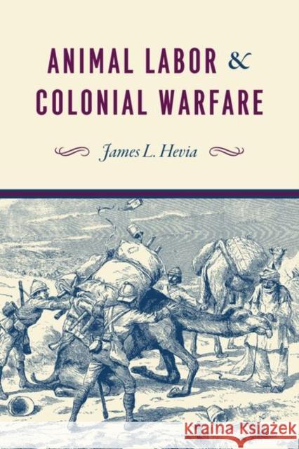 Animal Labor and Colonial Warfare James L. Hevia 9780226562148