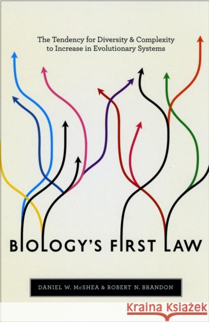 Biology's First Law: The Tendency for Diversity and Complexity to Increase in Evolutionary Systems McShea, Daniel W. 9780226562254
